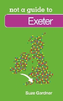 Book Cover for Not a Guide to: Exeter by Suze Gardner