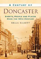 Book Cover for A Century of Doncaster by Brian Elliott