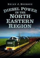 Book Cover for Diesel Power in the North Eastern Region by Brian J. Dickson