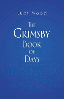 Book Cover for The Grimsby Book of Days by Lucy Wood