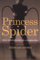 Book Cover for Princess Spider: True Experiences of a Dominatrix by Princess Spider