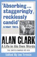 Book Cover for Alan Clark: A Life in his Own Words by Alan Clark