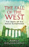 Book Cover for The Fall Of The West by Adrian Goldsworthy, Dr Adrian Goldsworthy Ltd