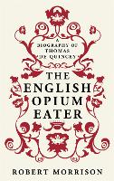 Book Cover for The English Opium-Eater by Robert Morrison