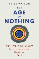 Book Cover for The Age of Nothing by Peter Watson