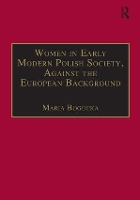 Book Cover for Women in Early Modern Polish Society, Against the European Background by Maria Bogucka