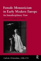 Book Cover for Female Monasticism in Early Modern Europe by Cordula van Wyhe