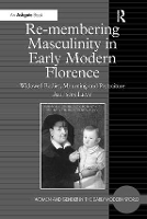 Book Cover for Re-membering Masculinity in Early Modern Florence by Allison Levy