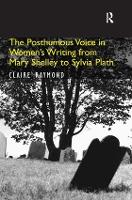 Book Cover for The Posthumous Voice in Women's Writing from Mary Shelley to Sylvia Plath by Claire Raymond