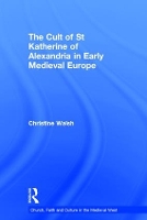 Book Cover for The Cult of St Katherine of Alexandria in Early Medieval Europe by Christine Walsh