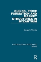 Book Cover for Guilds, Price Formation and Market Structures in Byzantium by George C. Maniatis