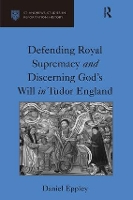 Book Cover for Defending Royal Supremacy and Discerning God's Will in Tudor England by Daniel Eppley
