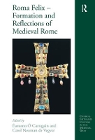 Book Cover for Roma Felix – Formation and Reflections of Medieval Rome by Éamonn Ó Carragáin
