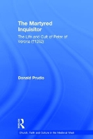 Book Cover for The Martyred Inquisitor: The Life and Cult of Peter of Verona (†1252) by Donald Prudlo