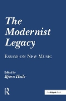 Book Cover for The Modernist Legacy: Essays on New Music by Björn Heile