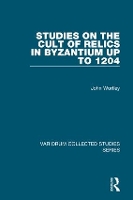 Book Cover for Studies on the Cult of Relics in Byzantium up to 1204 by John Wortley