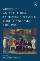 Book Cover for Artistic and Cultural Exchanges between Europe and Asia, 1400-1900 by Michael North