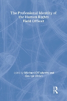 Book Cover for The Professional Identity of the Human Rights Field Officer by George Ulrich