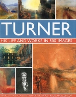 Book Cover for Turner: His Life & Works In 500 Images by Michael Robinson