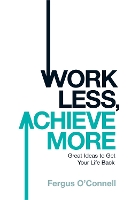 Book Cover for Work Less, Achieve More by Fergus O'connell