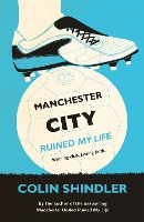 Book Cover for Manchester City Ruined My Life by Colin Shindler