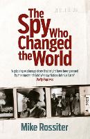 Book Cover for The Spy Who Changed The World by Mike Rossiter