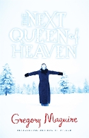 Book Cover for The Next Queen of Heaven by Gregory Maguire