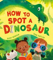 Book Cover for How to Spot a Dinosaur by Suzy Senior