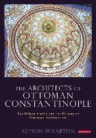 Book Cover for The Architects of Ottoman Constantinople by Alyson Wharton