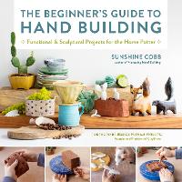 Book Cover for The Beginner's Guide to Hand Building by Sunshine Cobb