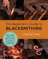 Book Cover for The Beginner's Guide to Blacksmithing by Lorelei Sims