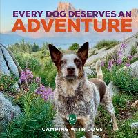 Book Cover for Every Dog Deserves an Adventure by Camping with Dogs, L. J. Tracosas
