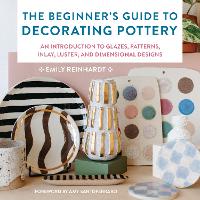 Book Cover for The Beginner's Guide to Decorating Pottery by Emily Reinhardt, Amy Santoferraro