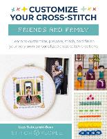 Book Cover for Customize Your Cross-Stitch: Friends and Family by Lizzy Dabczynski-Bean, The Team at Stitch People