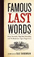 Book Cover for Famous Last Words, Fond Farewells, Deathbed Diatribes, and Exclamations Upon Expiration by Ray Robinson