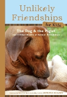 Book Cover for Unlikely Friendships for Kids: The Dog & The Piglet by Jennifer S. Holland