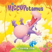 Book Cover for The Hiccupotamus by Aaron Zenz