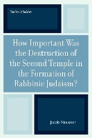 Book Cover for How Important Was the Destruction of the Second Temple in the Formation of Rabbinic Judaism? by Jacob Neusner