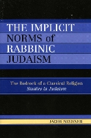 Book Cover for The Implicit Norms of Rabbinic Judaism by Jacob Neusner