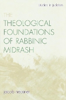 Book Cover for The Theological Foundations of Rabbinic Midrash by Jacob Neusner