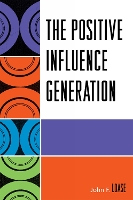 Book Cover for The Positive Influence Generation by John F Loase