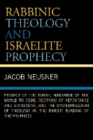 Book Cover for Rabbinic Theology and Israelite Prophecy Primacy of the Torah, Narrative of the World to Come, Doctrine of Repentance and Atonement, and the Systematization of Theology in the Rabbis' Reading of the P by Jacob Neusner