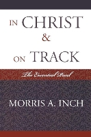 Book Cover for In Christ & On Track by Morris A. Inch