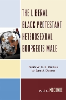 Book Cover for The Liberal Black Protestant Heterosexual Bourgeois Male by Paul C Mocombe