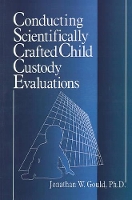 Book Cover for Conducting Scientifically Crafted Child Custody Evaluations by Jonathan W. Gould