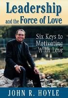 Book Cover for Leadership and the Force of Love by John R. Hoyle