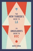 Book Cover for The New Yorker's Guide to LA, The Angeleno's Guide to NYC by Henry Owens