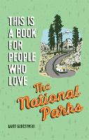 Book Cover for This Is a Book for People Who Love the National Parks by Matt Garczynski