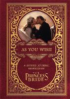 Book Cover for As You Wish: A Guided Journal Inspired by The Princess Bride by Princess Bride Ltd, Gary Sundt