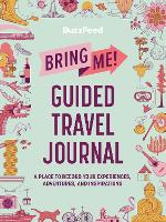 Book Cover for BuzzFeed: Bring Me! Guided Travel Journal by BuzzFeed, Louise Khong, Ayla Smith